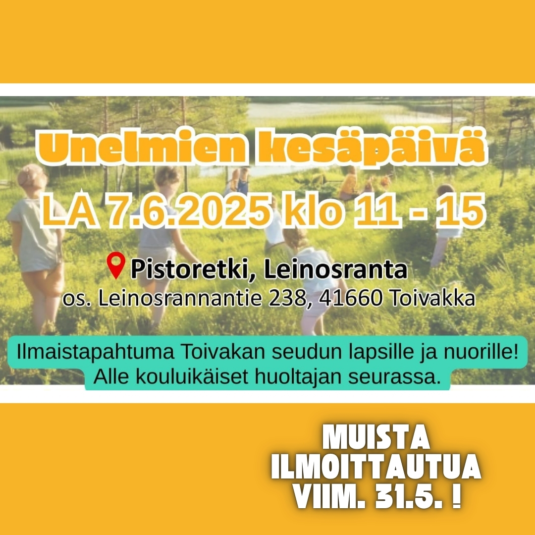 Kuvituskuva, jonka päällä tapahtumainfo: Unelmien kesäpäivä la 7.6.2025 klo 11-15. Tapahtumapaikka: Pistoretki, Leinosranta (Leinosrannantie 238, 41660 Toivakka). Ilmaistapahtuma Toivakan lapsille ja nuorille! Alle kouluikäiset huoltajan seurassa.